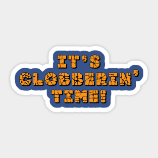 It's Clobberin' Time Sticker